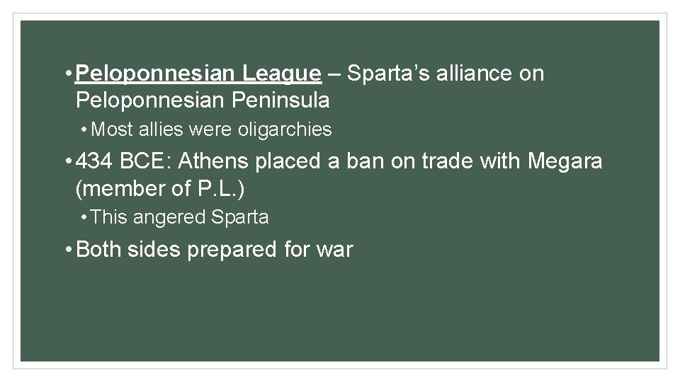  • Peloponnesian League – Sparta’s alliance on Peloponnesian Peninsula • Most allies were