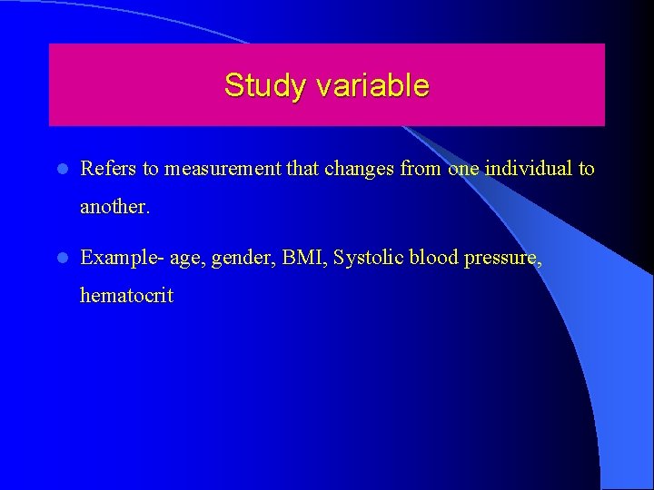 Study variable l Refers to measurement that changes from one individual to another. l