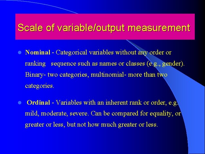 Scale of variable/output measurement l Nominal - Categorical variables without any order or ranking