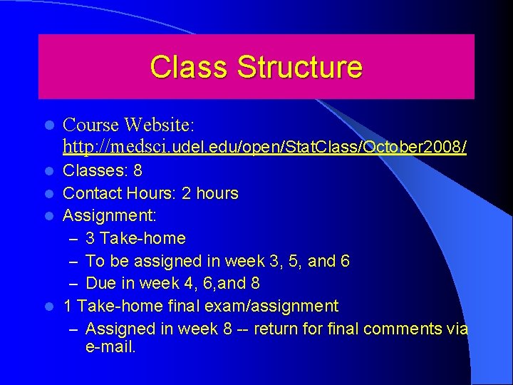 Class Structure l Course Website: http: //medsci. udel. edu/open/Stat. Class/October 2008/ Classes: 8 l