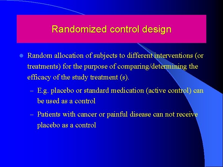 Randomized control design l Random allocation of subjects to different interventions (or treatments) for