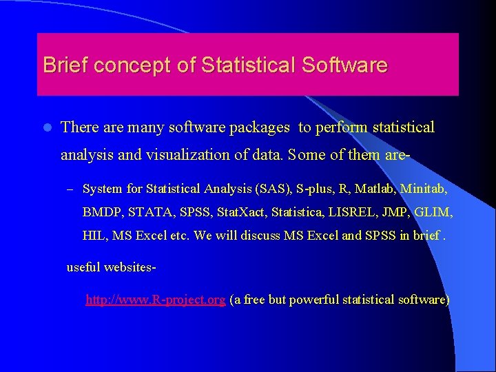 Brief concept of Statistical Software l There are many software packages to perform statistical