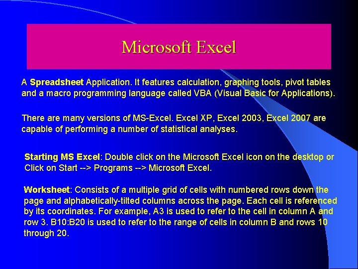 Microsoft Excel A Spreadsheet Application. It features calculation, graphing tools, pivot tables and a