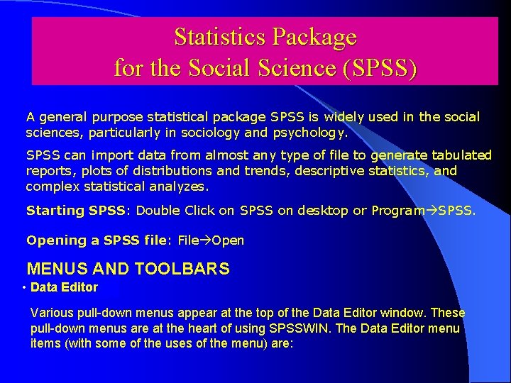 Statistics Package for the Social Science (SPSS) A general purpose statistical package SPSS is