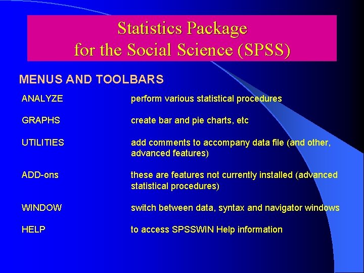 Statistics Package for the Social Science (SPSS) MENUS AND TOOLBARS ANALYZE perform various statistical