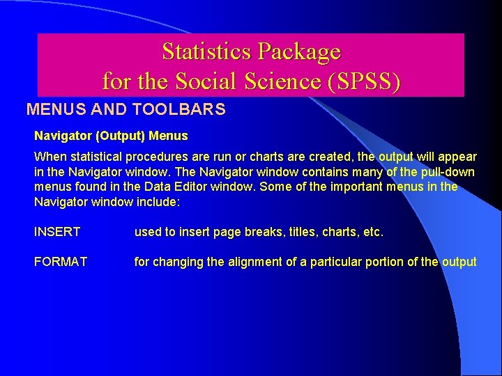 Statistics Package for the Social Science (SPSS) MENUS AND TOOLBARS Navigator (Output) Menus When