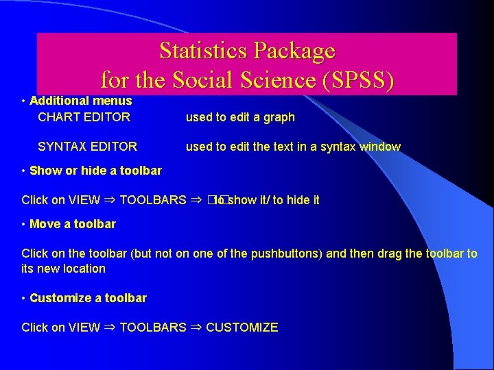 Statistics Package for the Social Science (SPSS) • Additional menus CHART EDITOR SYNTAX EDITOR