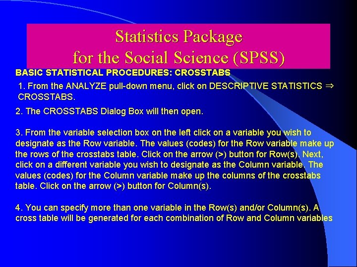 Statistics Package for the Social Science (SPSS) BASIC STATISTICAL PROCEDURES: CROSSTABS 1. From the