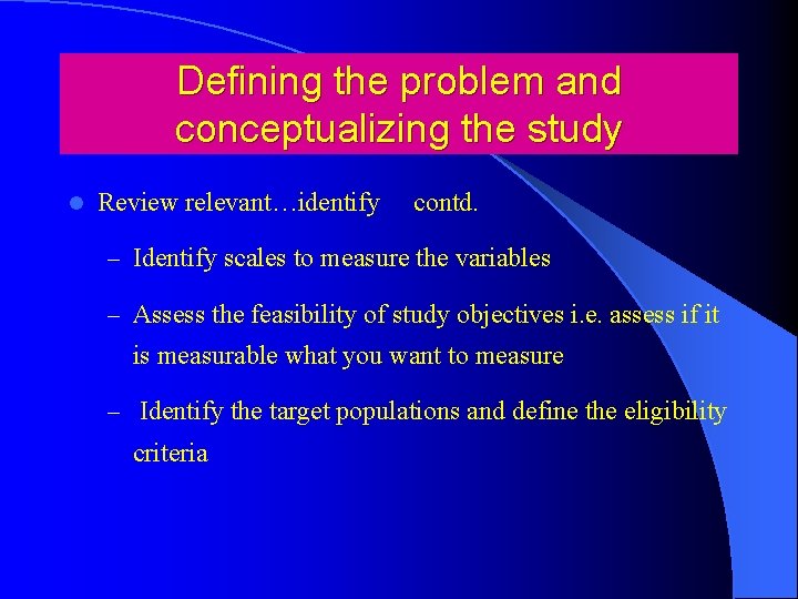 Defining the problem and conceptualizing the study l Review relevant…identify contd. – Identify scales