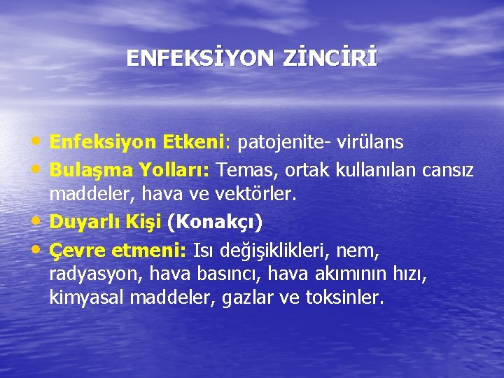 ENFEKSİYON ZİNCİRİ • Enfeksiyon Etkeni: patojenite- virülans • Bulaşma Yolları: Temas, ortak kullanılan cansız