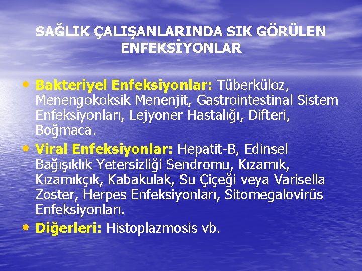 SAĞLIK ÇALIŞANLARINDA SIK GÖRÜLEN ENFEKSİYONLAR • Bakteriyel Enfeksiyonlar: Tüberküloz, • • Menengokoksik Menenjit, Gastrointestinal