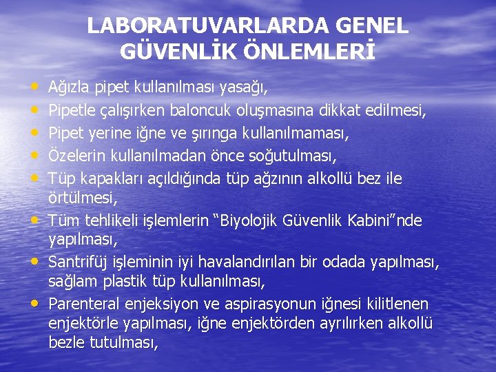 LABORATUVARLARDA GENEL GÜVENLİK ÖNLEMLERİ • • Ağızla pipet kullanılması yasağı, Pipetle çalışırken baloncuk oluşmasına