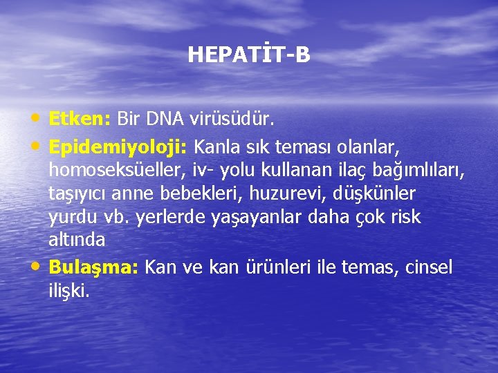 HEPATİT-B • Etken: Bir DNA virüsüdür. • Epidemiyoloji: Kanla sık teması olanlar, • homoseksüeller,