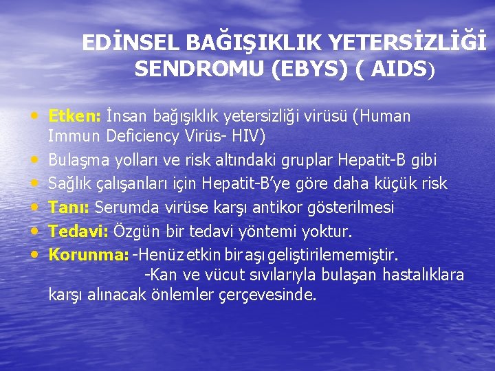 EDİNSEL BAĞIŞIKLIK YETERSİZLİĞİ SENDROMU (EBYS) ( AIDS) • Etken: İnsan bağışıklık yetersizliği virüsü (Human