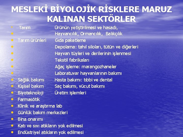 MESLEKİ BİYOLOJİK RİSKLERE MARUZ KALINAN SEKTÖRLER • • • • • Tarım ürünleri Ürünün