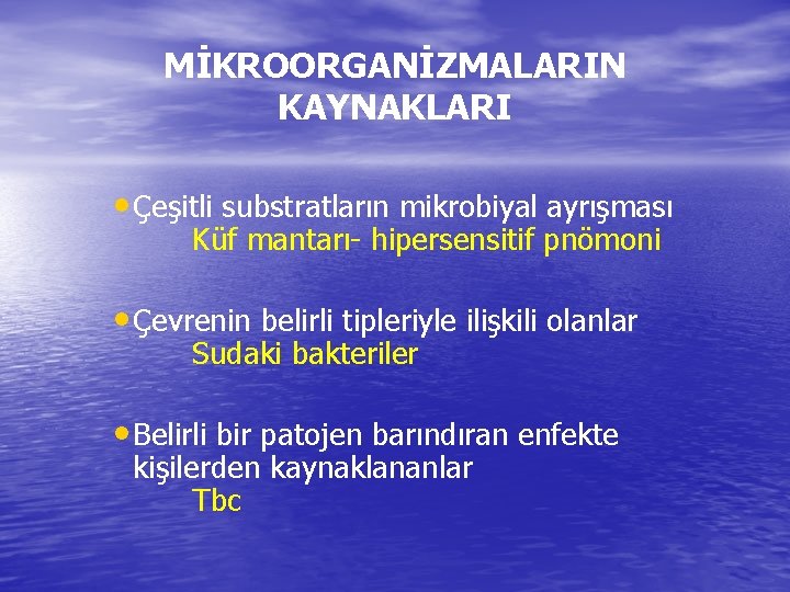 MİKROORGANİZMALARIN KAYNAKLARI • Çeşitli substratların mikrobiyal ayrışması Küf mantarı- hipersensitif pnömoni • Çevrenin belirli