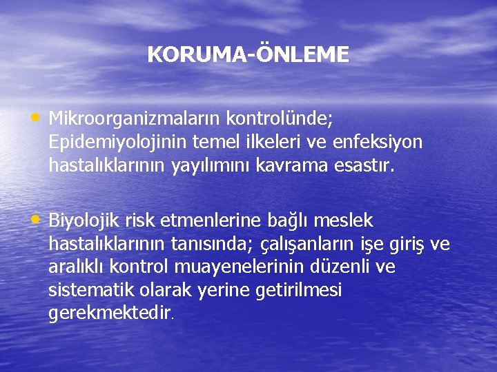 KORUMA-ÖNLEME • Mikroorganizmaların kontrolünde; Epidemiyolojinin temel ilkeleri ve enfeksiyon hastalıklarının yayılımını kavrama esastır. •