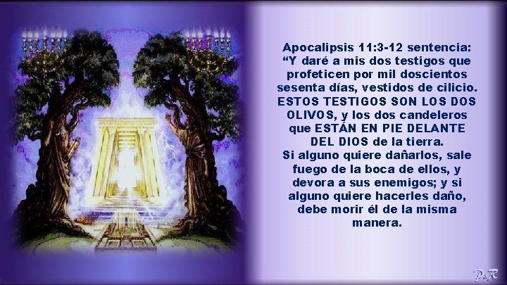 Apocalipsis 11: 3 -12 sentencia: “Y daré a mis dos testigos que profeticen por