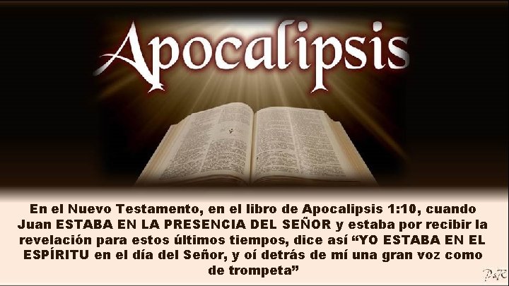 En el Nuevo Testamento, en el libro de Apocalipsis 1: 10, cuando Juan ESTABA