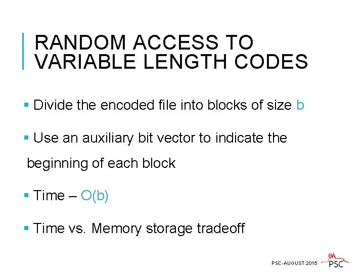 RANDOM ACCESS TO VARIABLE LENGTH CODES § Divide the encoded file into blocks of