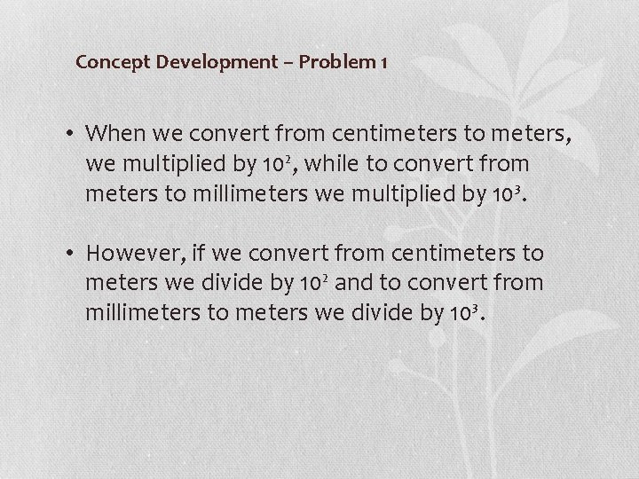 Concept Development – Problem 1 • When we convert from centimeters to meters, we