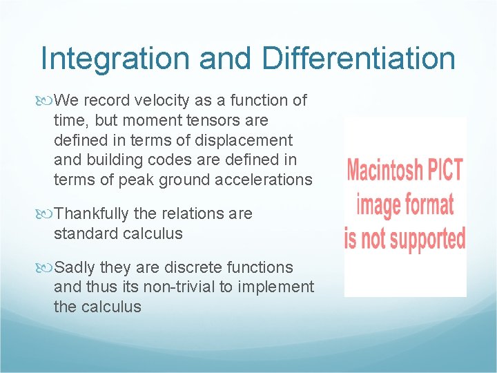 Integration and Differentiation We record velocity as a function of time, but moment tensors