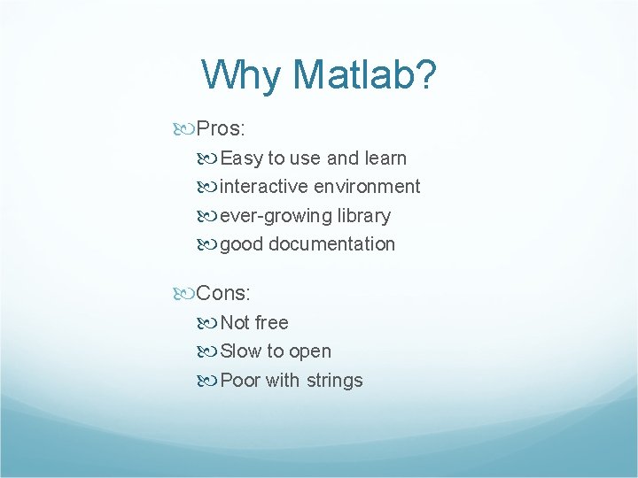 Why Matlab? Pros: Easy to use and learn interactive environment ever-growing library good documentation