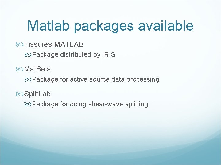 Matlab packages available Fissures-MATLAB Package distributed by IRIS Mat. Seis Package for active source