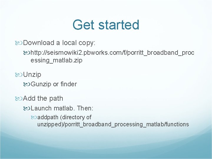 Get started Download a local copy: http: //seismowiki 2. pbworks. com/f/porritt_broadband_proc essing_matlab. zip Unzip