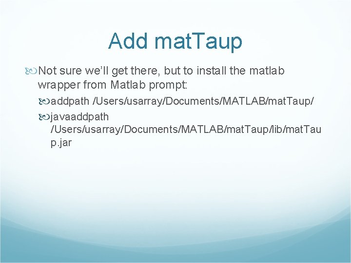 Add mat. Taup Not sure we’ll get there, but to install the matlab wrapper