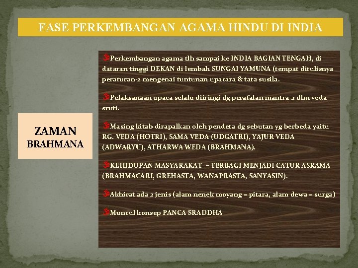 FASE PERKEMBANGAN AGAMA HINDU DI INDIA Perkembangan agama tlh sampai ke INDIA BAGIAN TENGAH,