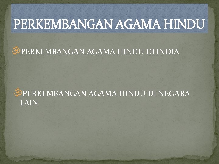 PERKEMBANGAN AGAMA HINDU DI INDIA PERKEMBANGAN AGAMA HINDU DI NEGARA LAIN 