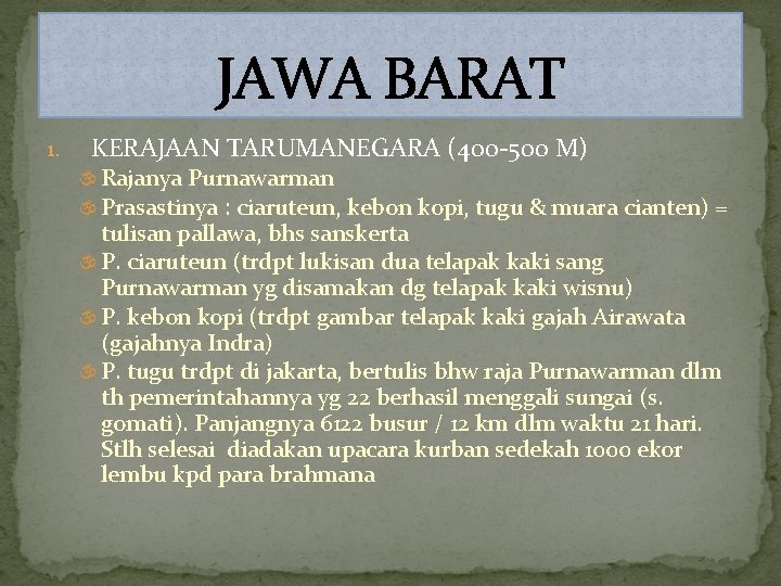 JAWA BARAT 1. KERAJAAN TARUMANEGARA (400 -500 M) Rajanya Purnawarman Prasastinya : ciaruteun, kebon