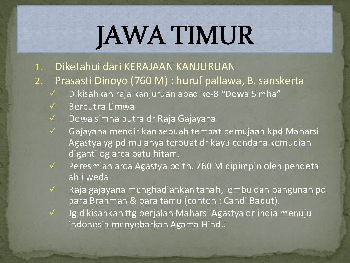 JAWA TIMUR 1. 2. Diketahui dari KERAJAAN KANJURUAN Prasasti Dinoyo (760 M) : huruf