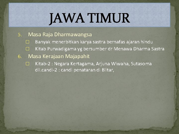 JAWA TIMUR 5. Masa Raja Dharmawangsa � � 6. Banyak menerbitkan karya sastra bernafas