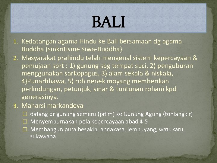 BALI 1. Kedatangan agama Hindu ke Bali bersamaan dg agama Buddha (sinkritisme Siwa-Buddha) 2.