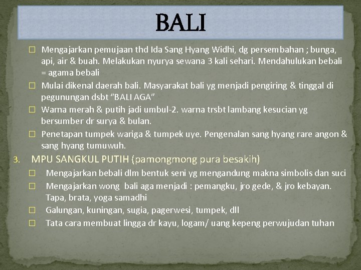 BALI � Mengajarkan pemujaan thd Ida Sang Hyang Widhi, dg persembahan ; bunga, api,