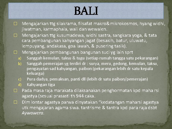 BALI � Mengajarkan ttg silakrama, filsafat makro&mikrokosmos, hyang widhi, jiwatman, karmaphala, wali dan wewalen.