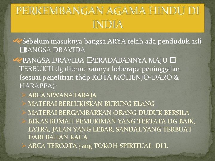 PERKEMBANGAN AGAMA HINDU DI INDIA Sebelum masuknya bangsa ARYA telah ada penduduk asli �BANGSA