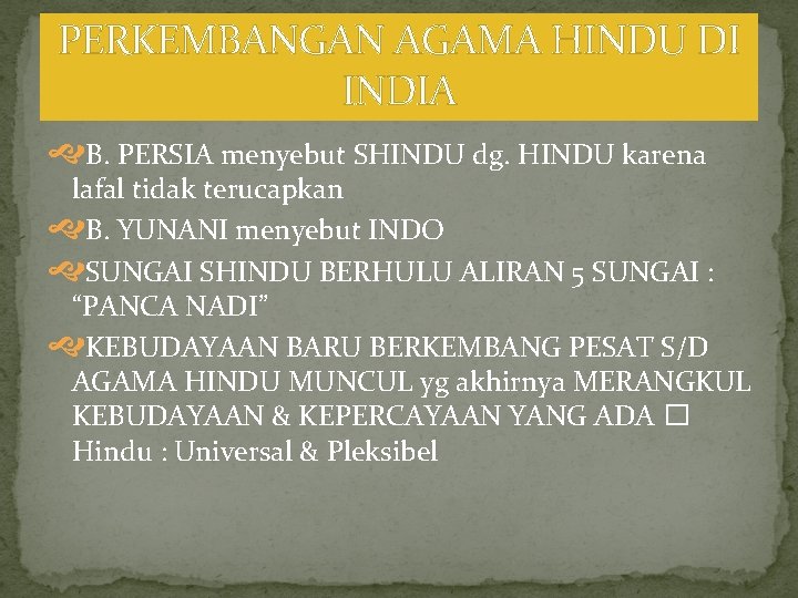 PERKEMBANGAN AGAMA HINDU DI INDIA B. PERSIA menyebut SHINDU dg. HINDU karena lafal tidak