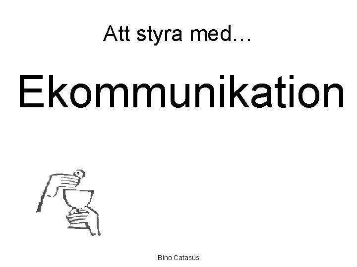 Att styra med… Ekommunikation Bino Catasús 