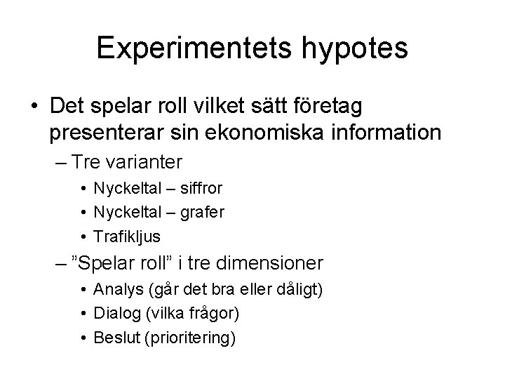 Experimentets hypotes • Det spelar roll vilket sätt företag presenterar sin ekonomiska information –