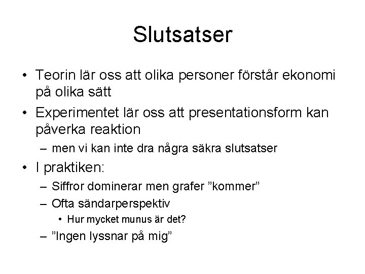 Slutsatser • Teorin lär oss att olika personer förstår ekonomi på olika sätt •