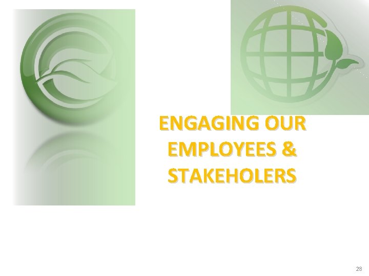 ENGAGING OUR EMPLOYEES & STAKEHOLERS 28 