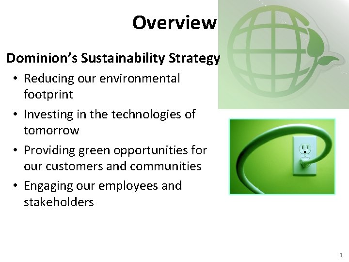 Overview Dominion’s Sustainability Strategy • Reducing our environmental footprint • Investing in the technologies