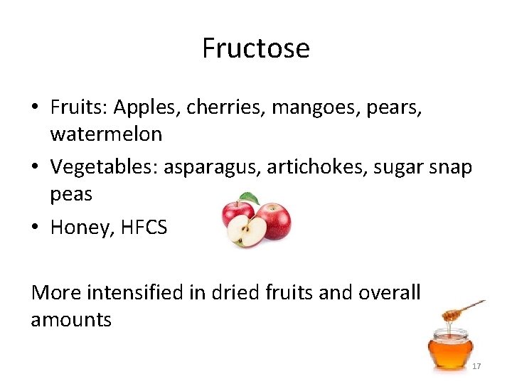 Fructose • Fruits: Apples, cherries, mangoes, pears, watermelon • Vegetables: asparagus, artichokes, sugar snap