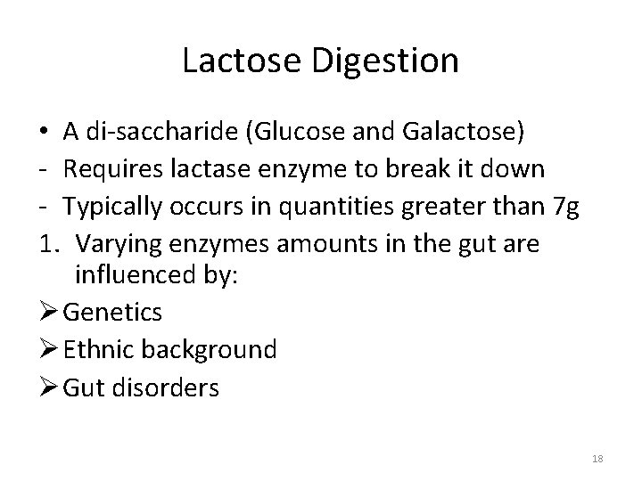 Lactose Digestion • A di-saccharide (Glucose and Galactose) - Requires lactase enzyme to break