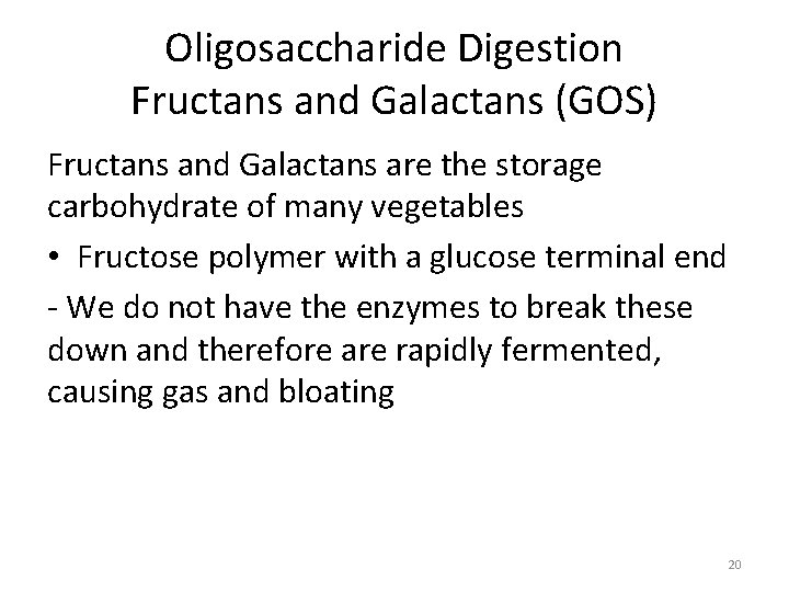 Oligosaccharide Digestion Fructans and Galactans (GOS) Fructans and Galactans are the storage carbohydrate of