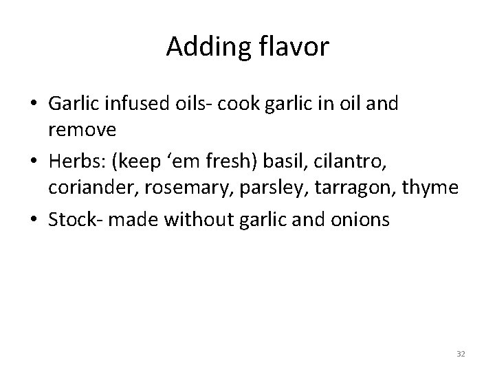 Adding flavor • Garlic infused oils- cook garlic in oil and remove • Herbs: