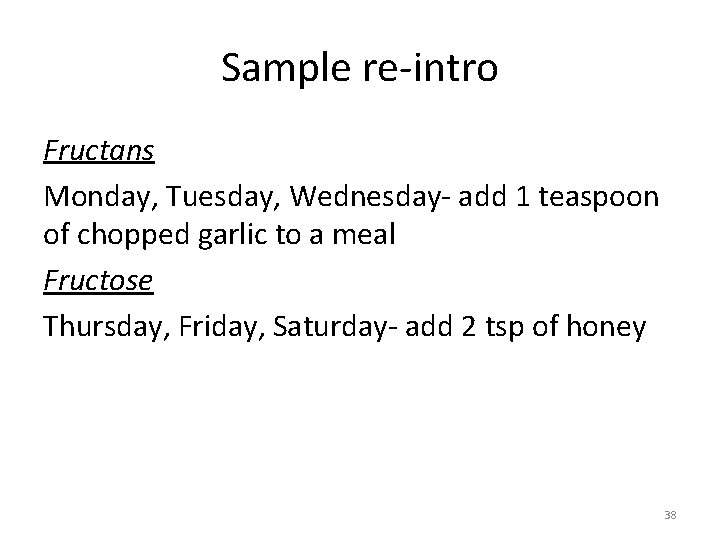 Sample re-intro Fructans Monday, Tuesday, Wednesday- add 1 teaspoon of chopped garlic to a